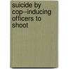 Suicide by Cop--Inducing Officers to Shoot door Vivian B. Lord