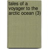 Tales Of A Voyager To The Arctic Ocean (3) by Robert Pearse Gillies