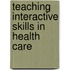 Teaching Interactive Skills In Health Care