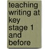 Teaching Writing At Key Stage 1 And Before