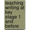Teaching Writing At Key Stage 1 And Before door Ann Browne