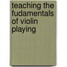 Teaching the Fudamentals of Violin Playing door Jack Pernecky