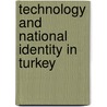 Technology And National Identity In Turkey by Burce Celik