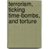 Terrorism, Ticking Time-Bombs, And Torture