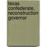 Texas Confederate, Reconstruction Governor door Kenneth Wayne Howell