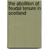 The Abolition Of Feudal Tenure In Scotland