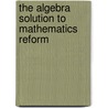 The Algebra Solution To Mathematics Reform by Frances R. Spielhagen