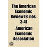 The American Economic Review (8, Nos. 3-4) by American Economic Association