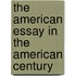 The American Essay In The American Century