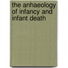 The Anhaeology Of Infancy And Infant Death door Eleanor Scott