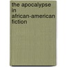 The Apocalypse In African-American Fiction by Maxine Lavon Montgomery