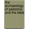 The Archaeology Of Palestine And The Bible by William F. Albright