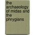 The Archaeology of Midas and the Phrygians