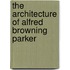 The Architecture Of Alfred Browning Parker