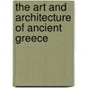 The Art And Architecture Of Ancient Greece by Nigel Rodgers