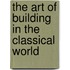 The Art Of Building In The Classical World