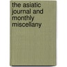 The Asiatic Journal And Monthly Miscellany by Unknown Author