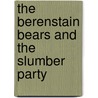 The Berenstain Bears And The Slumber Party door Stan Berenstain