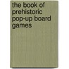 The Book Of Prehistoric Pop-Up Board Games door Robert Nicholls