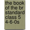 The Book Of The Br Standard Class 5 4-6-0s door Richard Derry