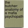The Butcher: Anatomy Of A Mafia Psychopath door Philip Carlo