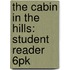 The Cabin In The Hills: Student Reader 6Pk
