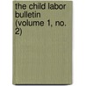 The Child Labor Bulletin (Volume 1, No. 2) door National Child Labor Committee