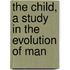 The Child, A Study In The Evolution Of Man