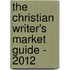 The Christian Writer's Market Guide - 2012