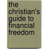 The Christian's Guide to Financial Freedom by Wes Tracy