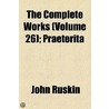 The Complete Works (Volume 26); Praeterita door Lld John Ruskin