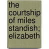 The Courtship Of Miles Standish; Elizabeth by Henry Wardsworth Longfellow