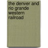 The Denver And Rio Grande Western Railroad door Robert G. Athearn