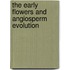 The Early Flowers And Angiosperm Evolution