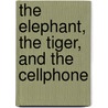 The Elephant, the Tiger, and the Cellphone door Shashi Tharoor
