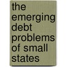 The Emerging Debt Problems Of Small States door Dinesh Dodhia