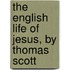 The English Life Of Jesus, By Thomas Scott