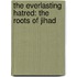 The Everlasting Hatred: The Roots Of Jihad