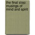 The Final Step: Musings Of Mind And Spirit