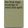 The Final Step: Musings Of Mind And Spirit door J. Michaels