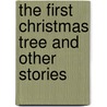 The First Christmas Tree And Other Stories by Henry Van Dyke
