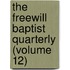 The Freewill Baptist Quarterly (Volume 12)