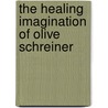 The Healing Imagination Of Olive Schreiner door Joyce Avrech Berkman
