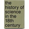 The History Of Science In The 18Th Century by Ray Spangenburg