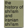 The History Of Shi'Ism And Iranian Shi'Ism by Sophie Duhnkrack