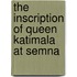 The Inscription Of Queen Katimala At Semna