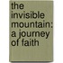 The Invisible Mountain: A Journey Of Faith