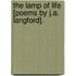The Lamp Of Life [Poems By J.A. Langford].
