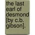 The Last Earl Of Desmond [By C.B. Gibson].