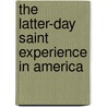 The Latter-Day Saint Experience In America by Terryl L. Givens